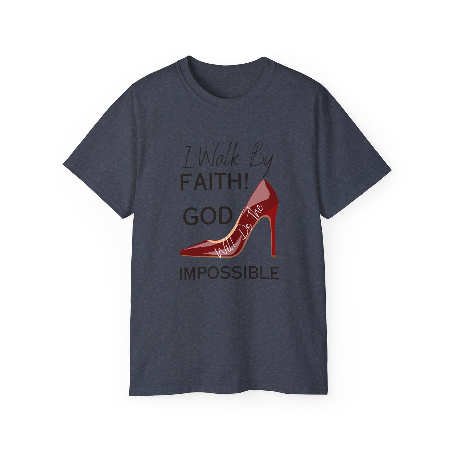 Faith Walk T-Shirt — "I Will Walk By Faith! God Impossible" Christian Tee with Red Stiletto